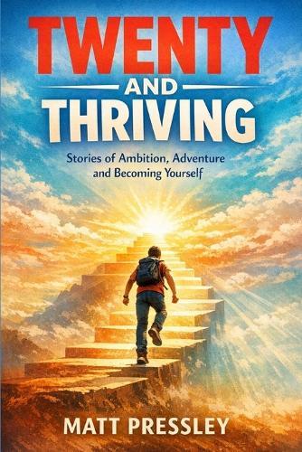 Twenty And Thriving: Stories of Ambition, Adventure and Becoming Yourself