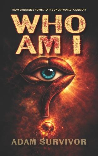 Who Am I?: From Children's Homes to the Underworld: A Memoir