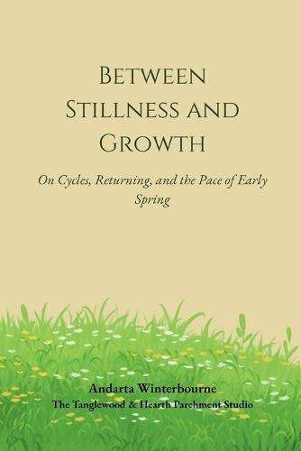 Between Stillness and Growth: On Cycles, Returning, and the Pace of Early Spring