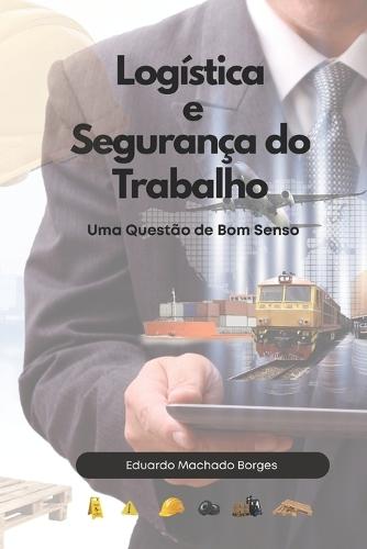 Logística e Segurança do Trabalho: Uma Questão de Bom Senso