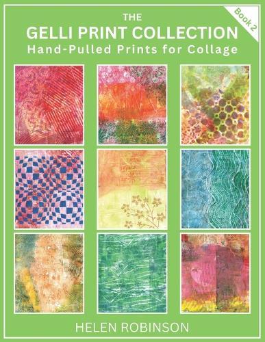 Gelli Print Collection - Book 2: Hand-Pulled Prints for Collage