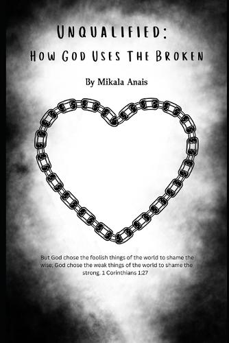 Unqualified: How God uses the broken