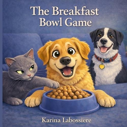 The Breakfast Bowl Game: A Funny Dog and Cat Story About Sharing, Patience, and Morning Routines