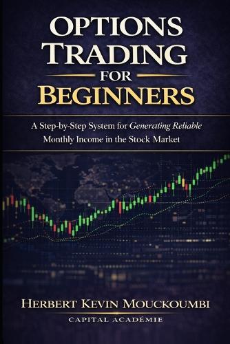 Options Trading for Beginners: A Step-by-Step System to Turn $10,000 into Reliable Monthly Income with Cash Flow Strategies