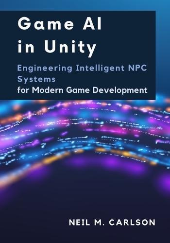 Game AI in Unity: Engineering Intelligent NPC Systems for Modern Game Development