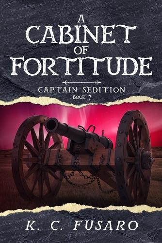 A Cabinet of Fortitude: Captain Sedition, Book 7