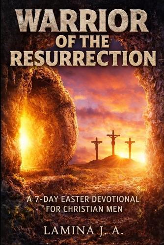 Warrior of the Resurrection: A 7-Day Easter Devotional for Christian Men