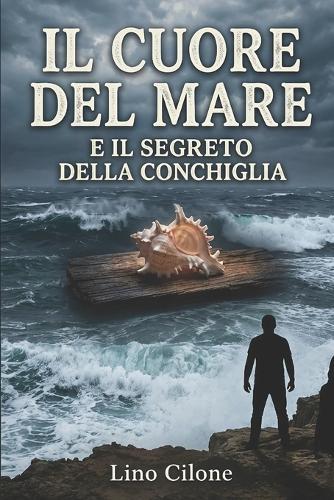 Il Cuore del Mare Il Segreto Della Conchiglia: Lino Cilone Autore
