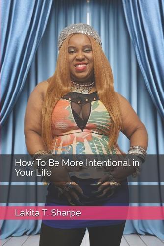How To Be More Intentional in Your Life