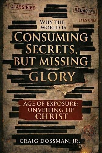 Consuming Secrets, But Missing Glory: The Age of Exposure and the Unveiling of Christ