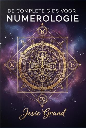 de Complete Gids Voor Numerologie: Het Begrijpen van de Eeuwenoude Wetenschap van Getallen