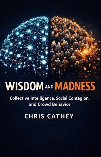 Wisdom and Madness: Collective Intelligence, Social Contagion, and Crowd Behavior