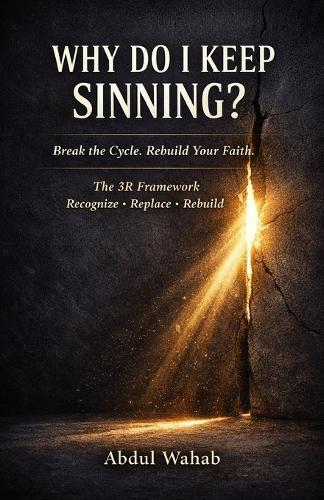 Why Do I Keep Sinning?: A Step-by-Step Islamic Framework to Break Repeating Sins and Rebuild Your Faith