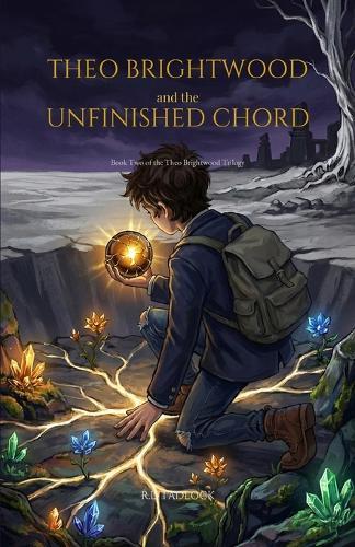 Theo Brightwood and the Unfinished Chord: Book Two of the Theo Brightwood Trilogy