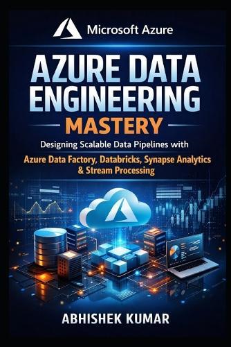 Azure Data Engineering Mastery: Designing Scalable Data Pipelines with Azure Data Factory, Databricks, Synapse Analytics, Event Hubs, and Stream Analytics
