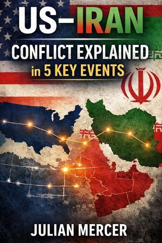 US-Iran Conflict Explained in 5 Key Events: Understanding the Tensions Through 5 Key Historical Events