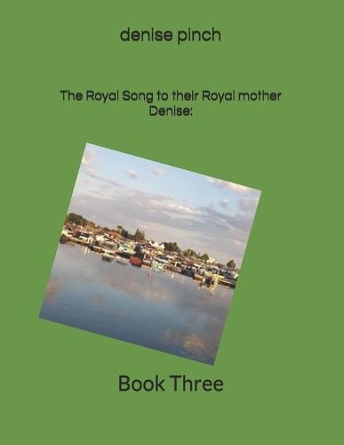 The Royal Song to their Royal mother Denise: : BookThree