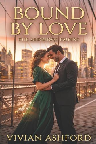 Bound by Love: A Billionaire Romance (The Aldridge Empire Book 3)