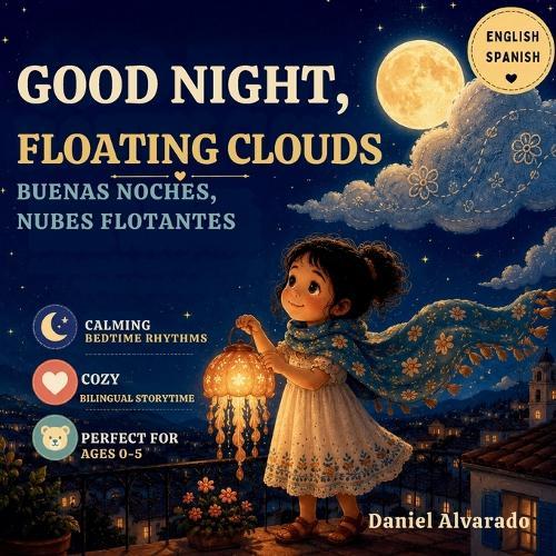 Good Night, Floating Clouds: A Whimsical Bedtime Rhyming Story for Toddlers and Preschoolers to Spark Imagination and Sweet Dreams (Ages 0-5)