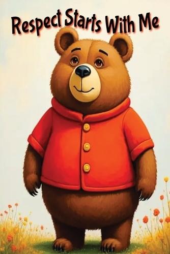 Respect Starts With Me: A Heartwarming Story About Respect, Kindness, Listening, and Good Manners