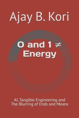 0 and 1 Energy: AI, Tangible Engineering and The Blurring of Ends and Means