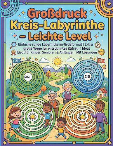 Großdruck Kreis-Labyrinthe - Leichte Level: Einfache runde Labyrinthe im Großformat Extra große Wege für entspanntes Rätseln Ideal für Kinder, Senioren & Anfänger Mit Lösungen