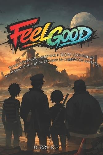 Feel Good: Biografia NON illustrata e NON ufficiale di 2-D Murdoc Noodle e Russel