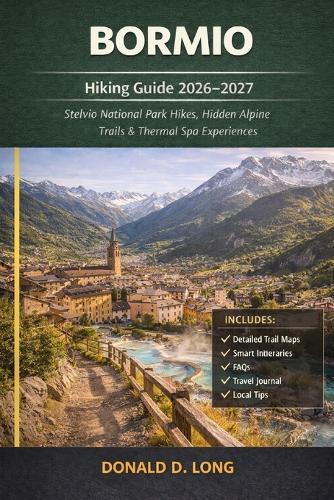 Bormio Hiking Guide 2026-2027: Stelvio National Park Hikes, Hidden Alpine Trails & Thermal Spa Experiences