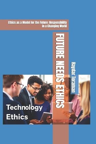 Future Needs Ethics: Ethics as a Model for the Future: Responsibility in a Changing World