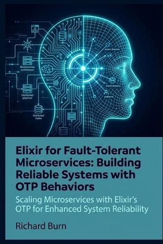 Elixir for Fault-Tolerant Microservices: Building Reliable Systems with OTP Behaviors: Scaling Microservices with Elixir's OTP for Enhanced System Reliability