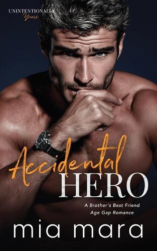 Accidental Hero: A Brother's Best Friend Age Gap Romance