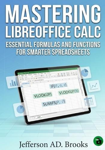 Mastering LibreOffice Calc: Essential Formulas and Functions for Smarter Spreadsheets