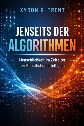 Jenseits der Algorithmen: Menschlichkeit im Zeitalter der Künstlichen Intelligenz