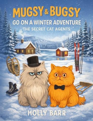 Mugsy & Bugsy Go on a Winter Adventure: The Secret Cat Agents