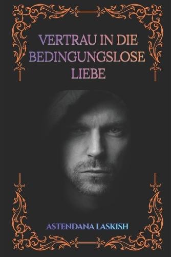 Vertrau in die bedingungslose Liebe