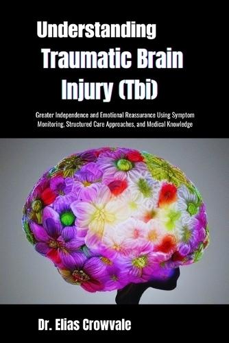 Understanding Traumatic Brain Injury (Tbi): Greater Independence and Emotional Reassurance Using Symptom Monitoring, Structured Care Approaches, and Medical Knowledge