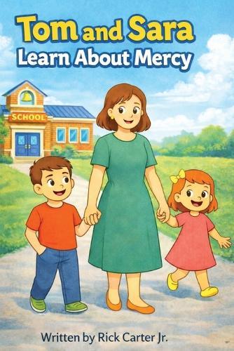 Tom and Sara Learn About Mercy: A Christian Children's Book About Mercy, Confession, and Second Chances