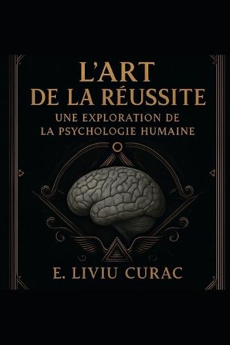 L'Art de la Reussite: Une Exploration de la Psychologie Humaine