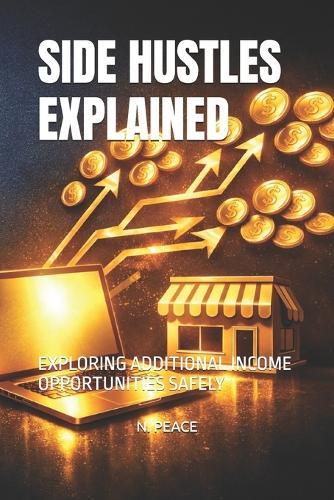 Side Hustles Explained: Exploring Additional Income Opportunities Safely