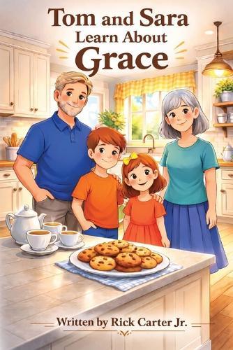 Tom and Sara Learn About Grace: A Christian Children's Book About Grace, God's Love, and Undeserved Gifts