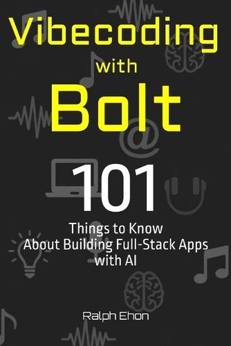 Vibecoding with Bolt: 101 Things to Know About Building Full-Stack Apps with AI