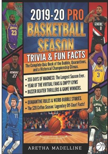 2019-20 Pro Basketball Season Trivia & Fun Facts: 355 Days of Madness - The Longest Season Ever Year Of the Virtual Fans & Empty Gyms, Longest Tip-Off, Buzzer Beaters, and Quarantines The $20 Coffee Season
