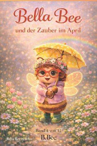 Bella Bee: und der Zauber im April