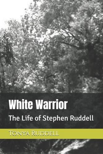 White Warrior: The Life of Stephen Ruddell