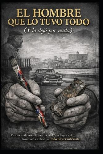 El Hombre Que Lo Tuvo Todo (Y Lo Dejó Por Nada)