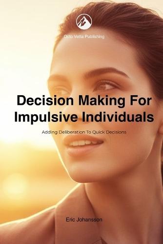 Decision Making for Impulsive Individuals: Adding Deliberation to Quick Decisions