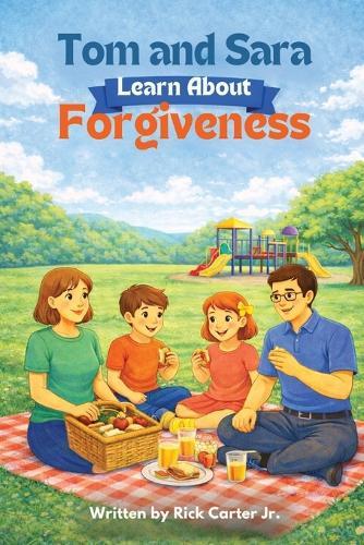 Tom and Sara Learn About Forgiveness: A Christian Children's Book About Forgiveness, Faith, and God's Love