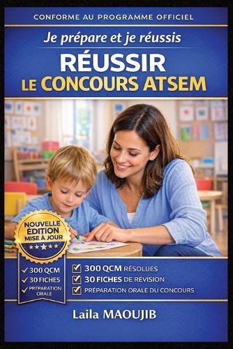 Je prépare et je réussis le concours ATSEM - Écrit et Oral: Méthode complète, 300 questions types, 200 questions orales, mises en situation corrigées et fiches de révision pour réussir du premier coup