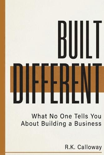 Built Different: What No One Tells You About Building a Business