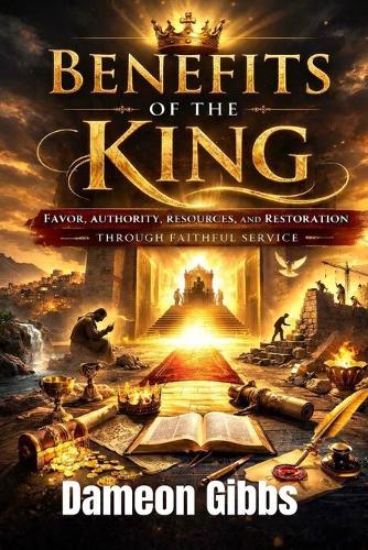 Benefits of the King: Favor, Authority, Resources, and Restoration Through Faithful Service